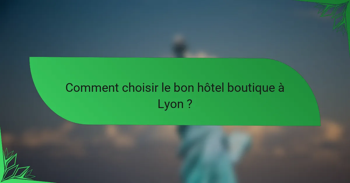 Comment choisir le bon hôtel boutique à Lyon ?