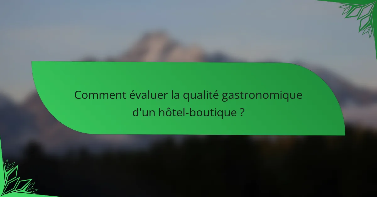 Comment évaluer la qualité gastronomique d'un hôtel-boutique ?