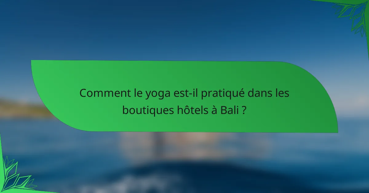 Comment le yoga est-il pratiqué dans les boutiques hôtels à Bali ?