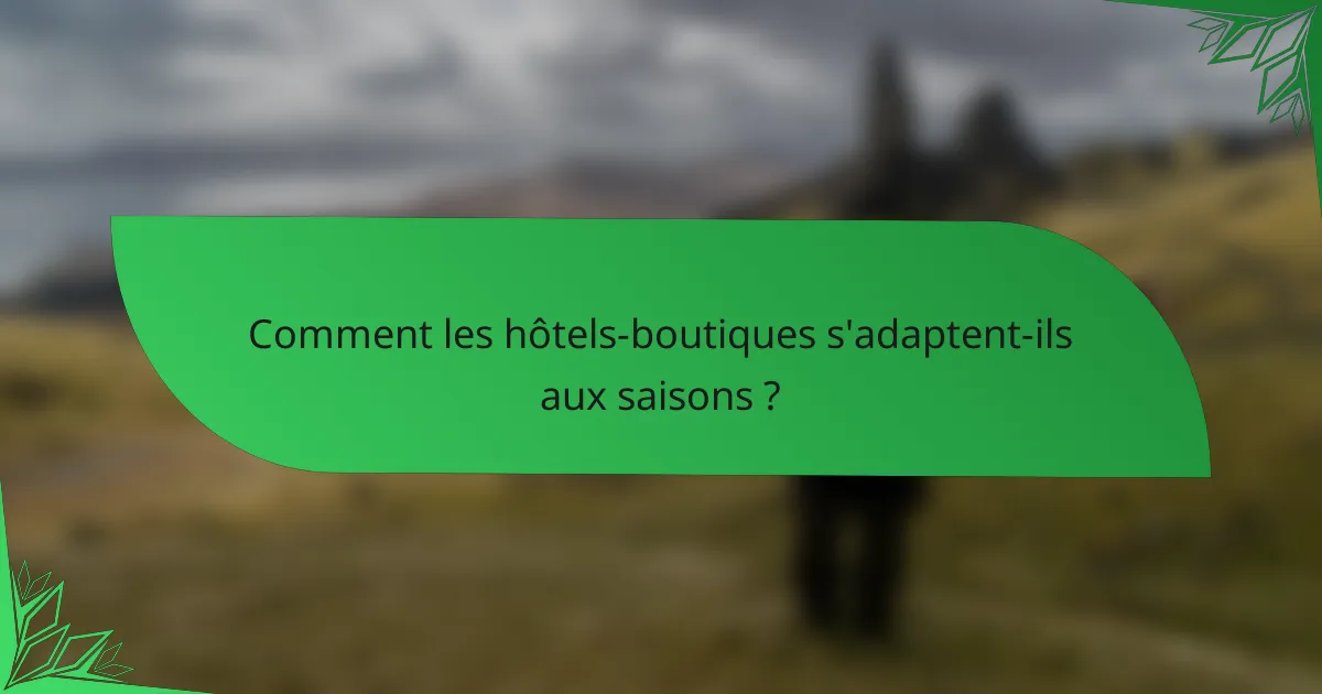Comment les hôtels-boutiques s'adaptent-ils aux saisons ?