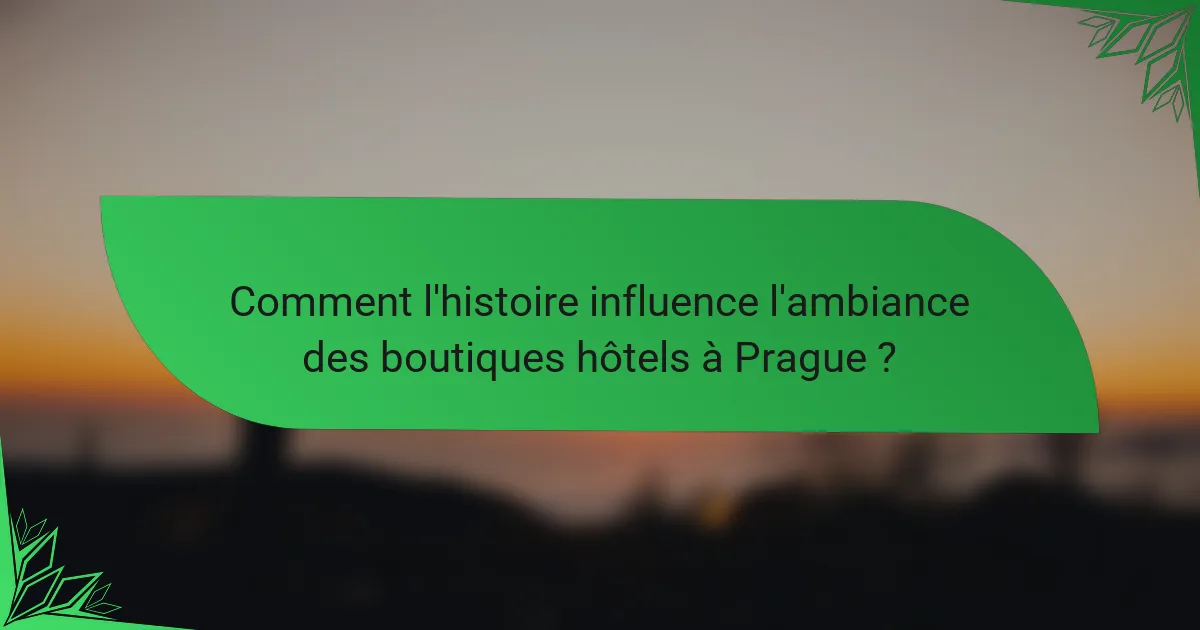 Comment l'histoire influence l'ambiance des boutiques hôtels à Prague ?