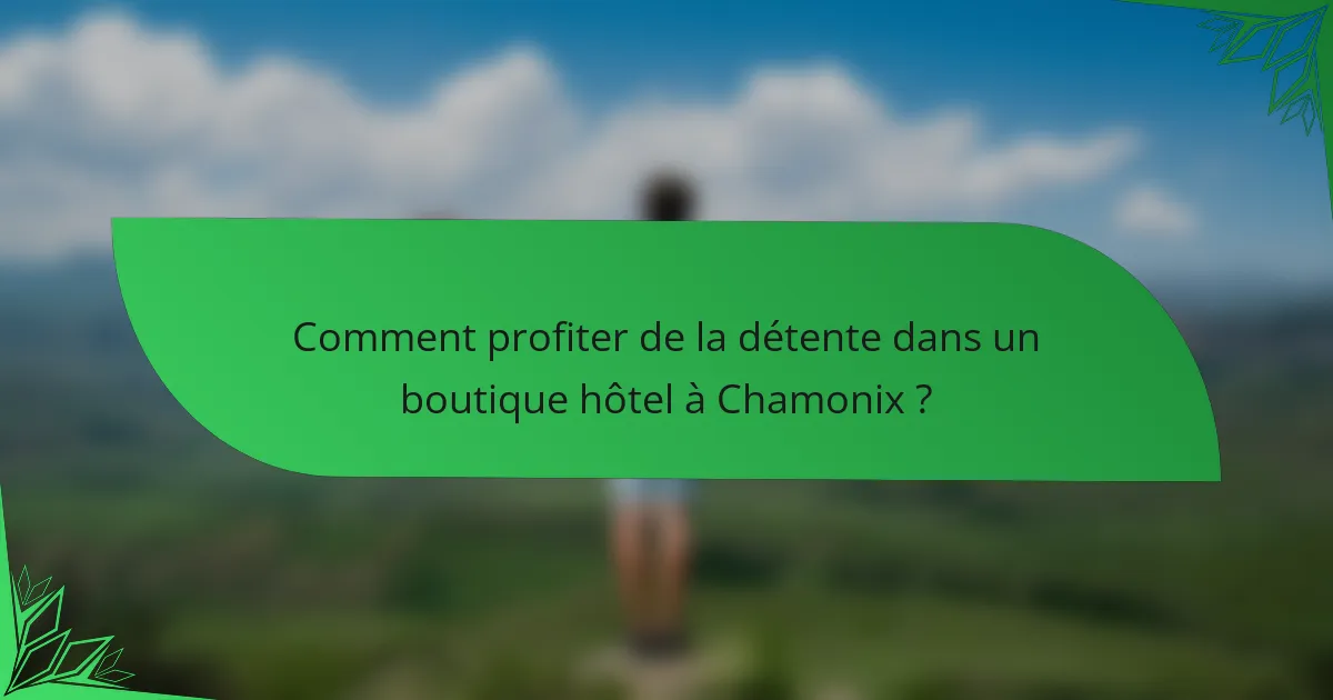 Comment profiter de la détente dans un boutique hôtel à Chamonix ?