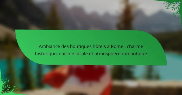 Ambiance des boutiques hôtels à Rome : charme historique, cuisine locale et atmosphère romantique