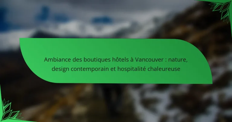 Ambiance des boutiques hôtels à Vancouver : nature, design contemporain et hospitalité chaleureuse