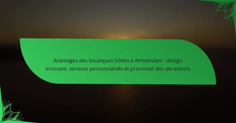 Avantages des boutiques hôtels à Amsterdam : design innovant, services personnalisés et proximité des attractions