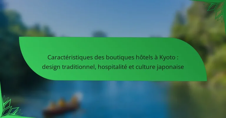 Caractéristiques des boutiques hôtels à Kyoto : design traditionnel, hospitalité et culture japonaise