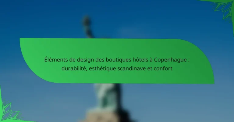 Éléments de design des boutiques hôtels à Copenhague : durabilité, esthétique scandinave et confort