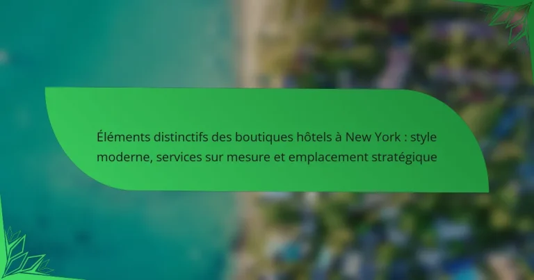 Éléments distinctifs des boutiques hôtels à New York : style moderne, services sur mesure et emplacement stratégique