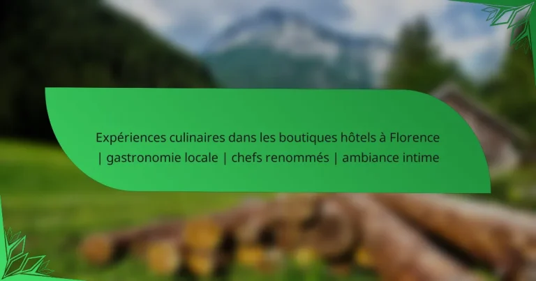 Expériences culinaires dans les boutiques hôtels à Florence | gastronomie locale | chefs renommés | ambiance intime