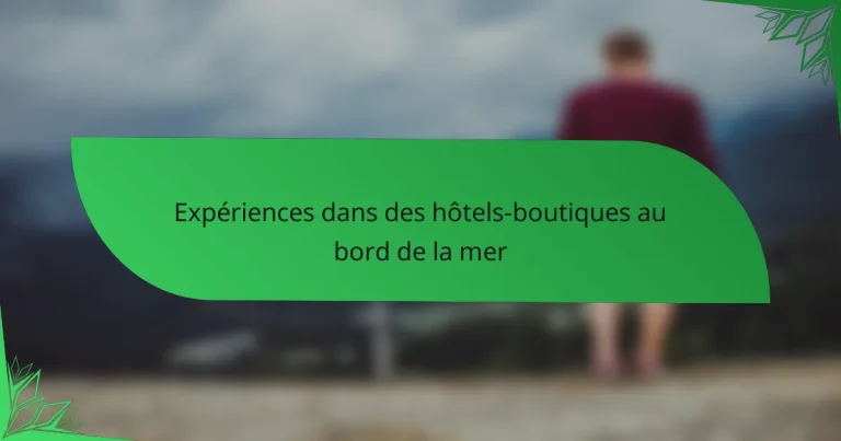 Expériences dans des hôtels-boutiques au bord de la mer