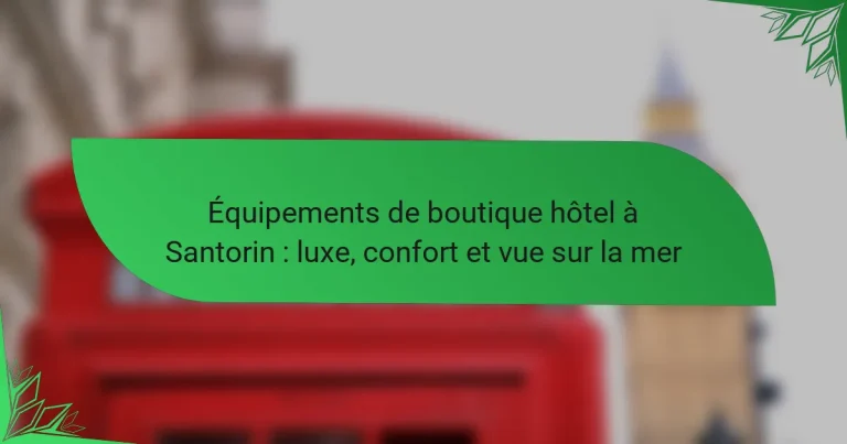 Équipements de boutique hôtel à Santorin : luxe, confort et vue sur la mer