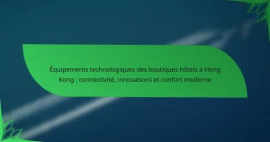 Équipements technologiques des boutiques hôtels à Hong Kong : connectivité, innovations et confort moderne