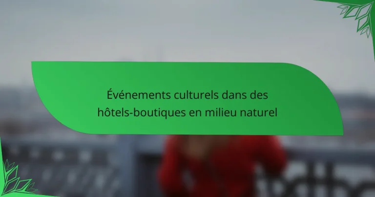 Événements culturels dans des hôtels-boutiques en milieu naturel