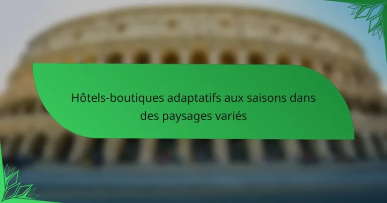 Hôtels-boutiques adaptatifs aux saisons dans des paysages variés