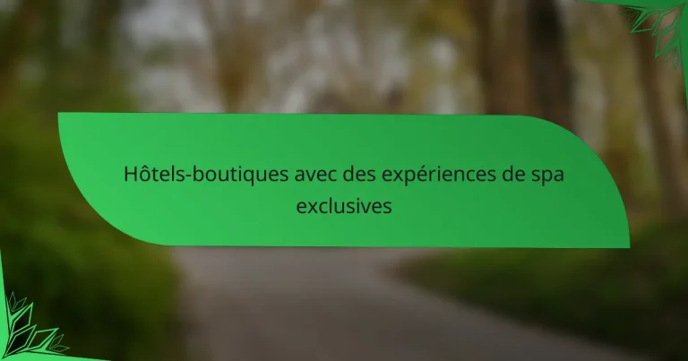 Hôtels-boutiques avec des expériences de spa exclusives