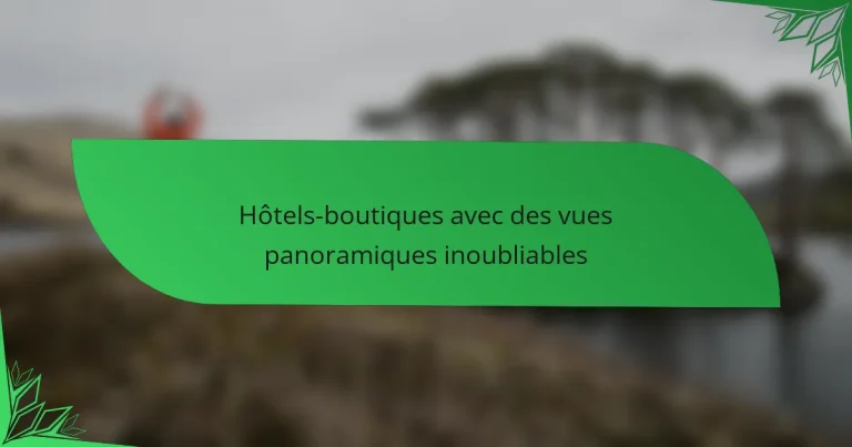 Hôtels-boutiques avec des vues panoramiques inoubliables