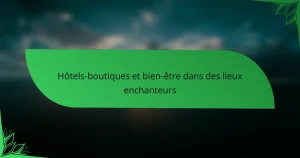 Hôtels-boutiques et bien-être dans des lieux enchanteurs