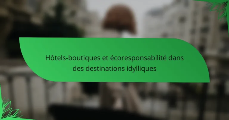 Hôtels-boutiques et écoresponsabilité dans des destinations idylliques