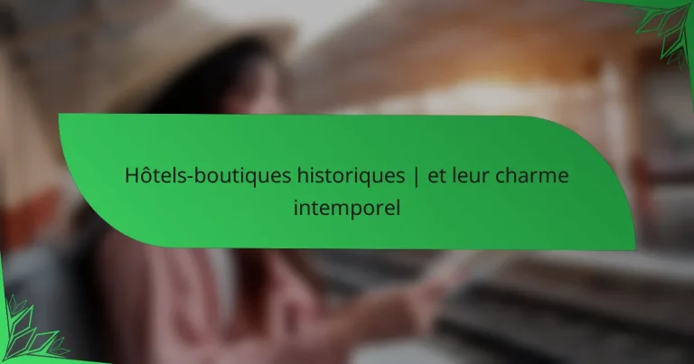 Hôtels-boutiques historiques | et leur charme intemporel