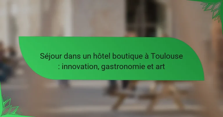 Séjour dans un hôtel boutique à Toulouse : innovation, gastronomie et art