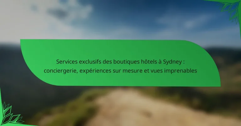 Services exclusifs des boutiques hôtels à Sydney : conciergerie, expériences sur mesure et vues imprenables