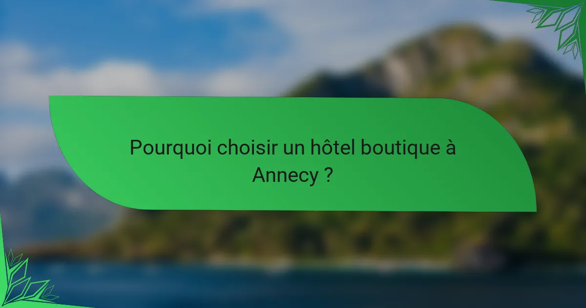 Pourquoi choisir un hôtel boutique à Annecy ?