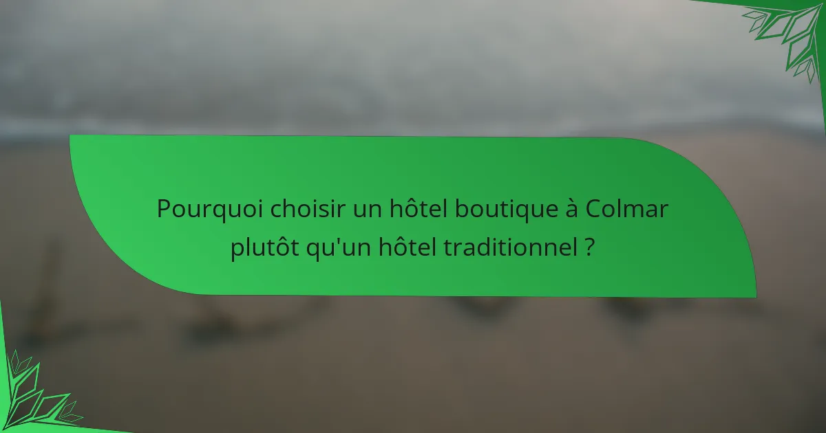 Pourquoi choisir un hôtel boutique à Colmar plutôt qu'un hôtel traditionnel ?