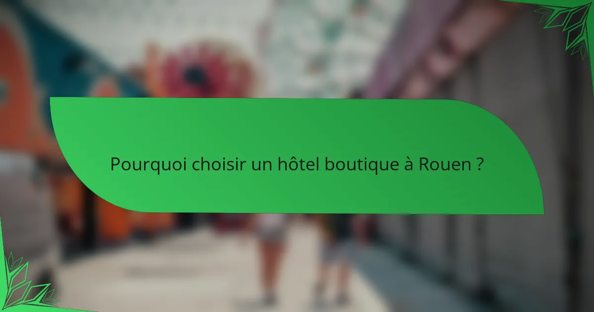 Pourquoi choisir un hôtel boutique à Rouen ?