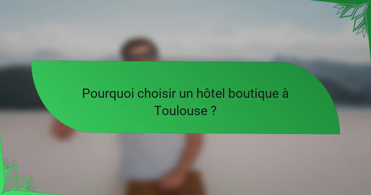 Pourquoi choisir un hôtel boutique à Toulouse ?