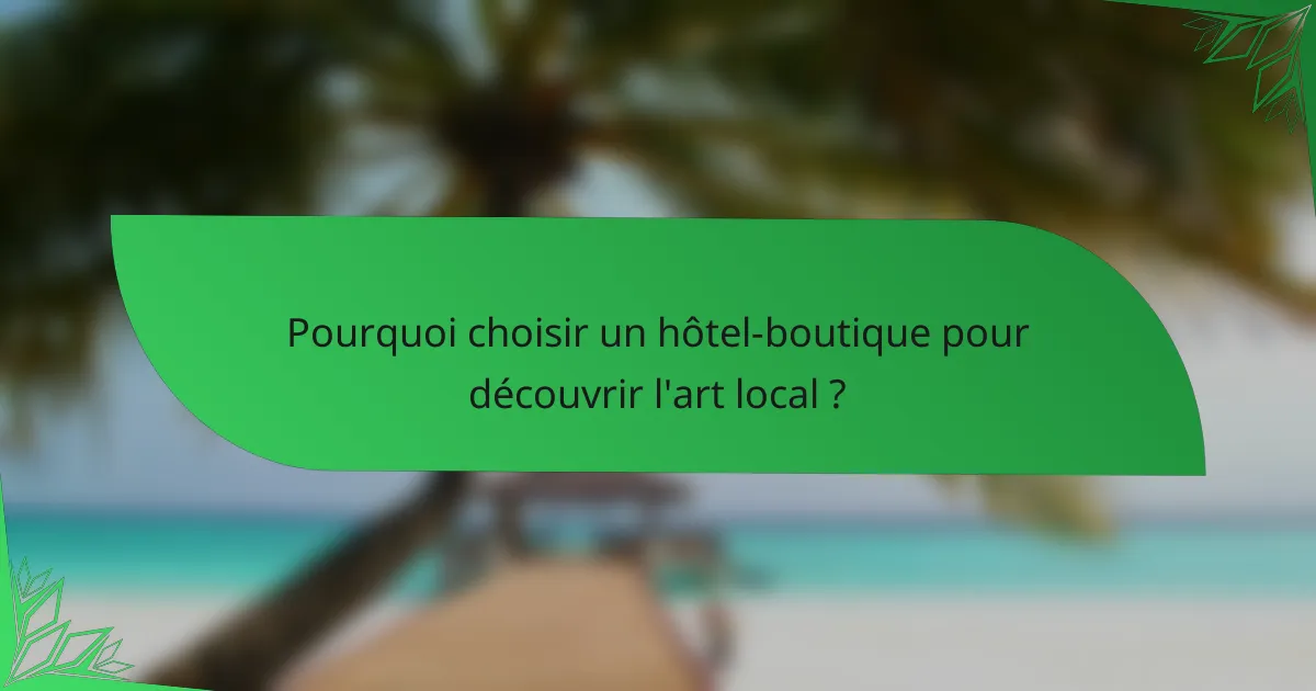 Pourquoi choisir un hôtel-boutique pour découvrir l'art local ?