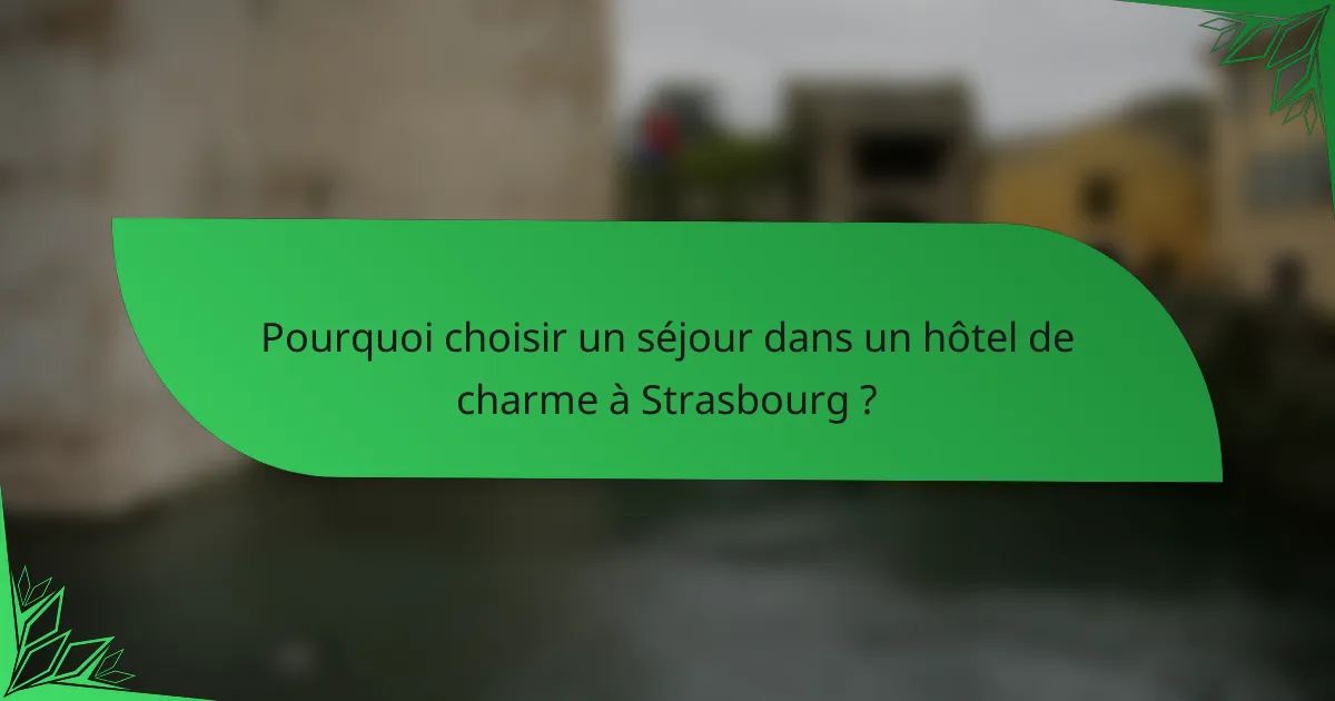 Pourquoi choisir un séjour dans un hôtel de charme à Strasbourg ?