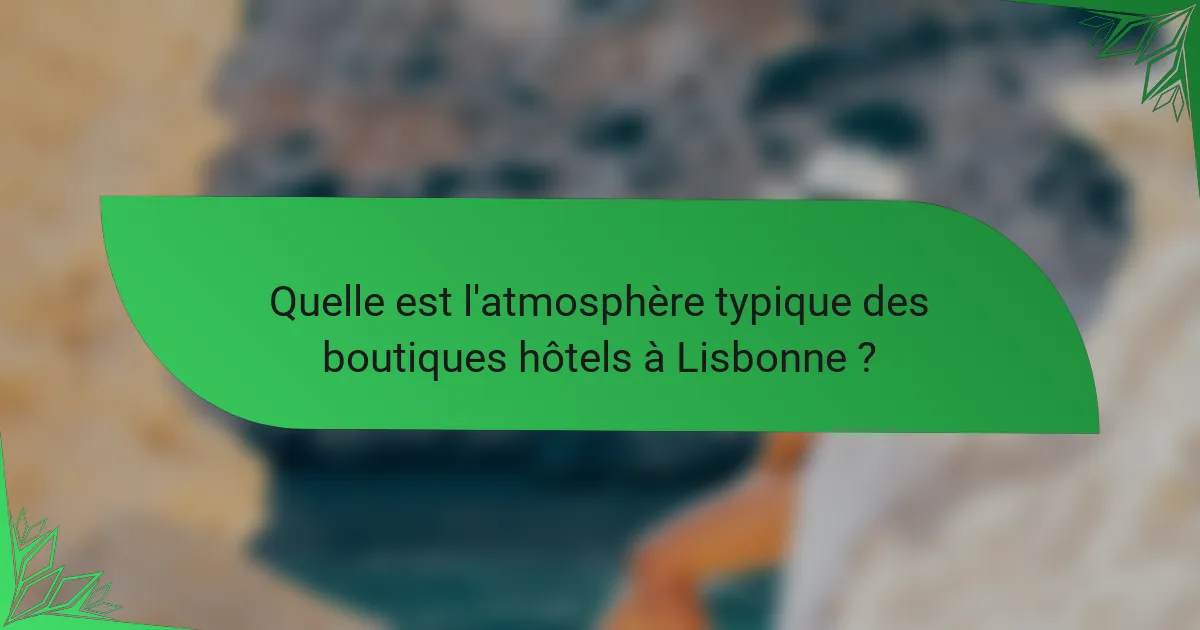 Quelle est l'atmosphère typique des boutiques hôtels à Lisbonne ?
