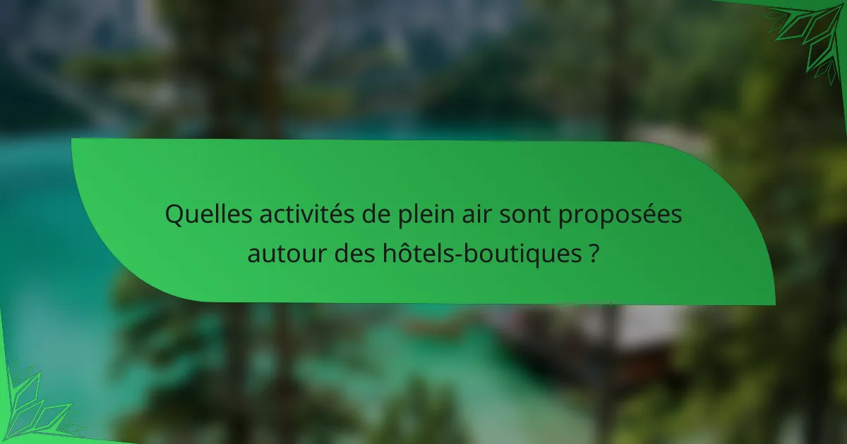 Quelles activités de plein air sont proposées autour des hôtels-boutiques ?