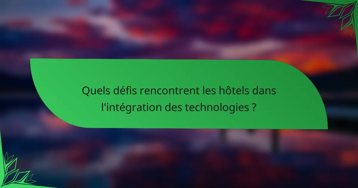 Quels défis rencontrent les hôtels dans l'intégration des technologies ?