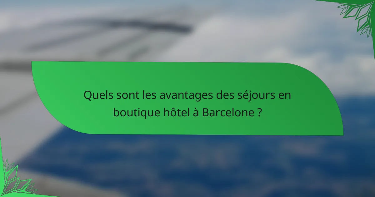 Quels sont les avantages des séjours en boutique hôtel à Barcelone ?