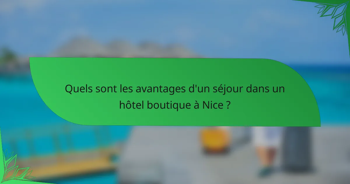 Quels sont les avantages d'un séjour dans un hôtel boutique à Nice ?