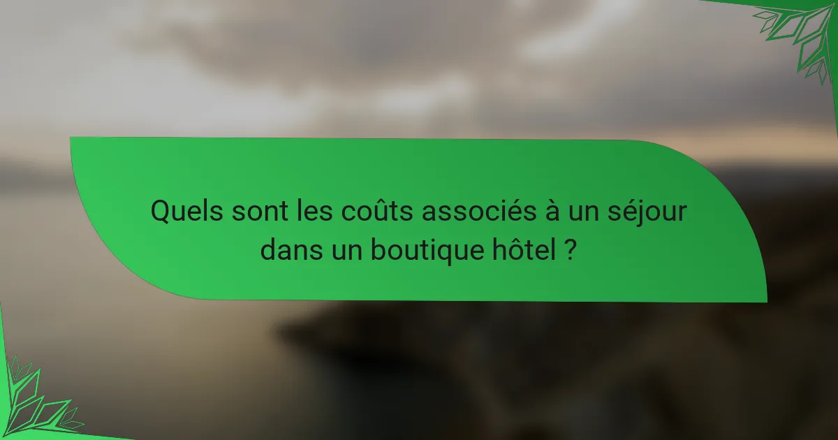 Quels sont les coûts associés à un séjour dans un boutique hôtel ?
