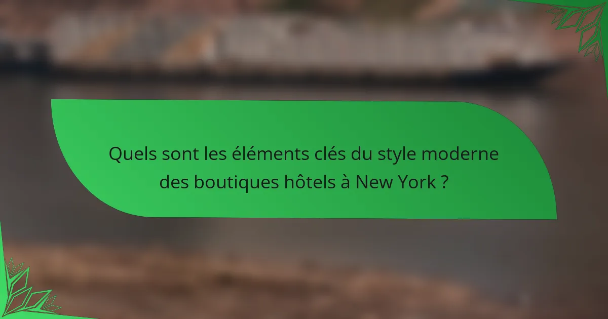 Quels sont les éléments clés du style moderne des boutiques hôtels à New York ?