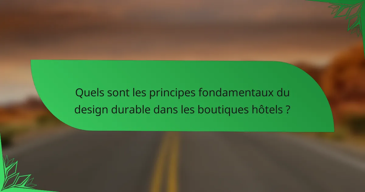 Quels sont les principes fondamentaux du design durable dans les boutiques hôtels ?